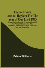 New York Annual Register For The Year Of Our Lord 1835; Containing An Almanac, Civil And Judicial List With Political, Statistical And Other Informati