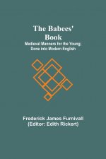 Babees' Book; Medieval Manners for the Young; Done into Modern English