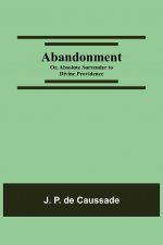 Abandonment; or, Absolute Surrender to Divine Providence