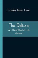 Daltons; Or, Three Roads In Life. Volume I