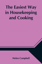 Easiest Way in Housekeeping and Cooking; Adapted to Domestic Use or Study in Classes