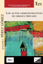 ACTOS ADMINISTRATIVOS DE ORIGEN PRIVADO (Analisis critico de la jurisprudencia a la luz del derecho administrativo clasico)