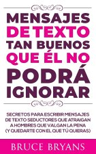 Mensajes de Texto Tan Buenos Que el no Podra Ignorar