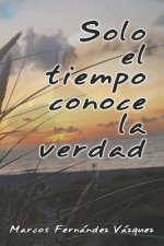 Solo el tiempo conoce la verdad