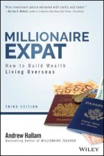 Millionaire Expat - How To Build Wealth Living Overseas, Third Edition