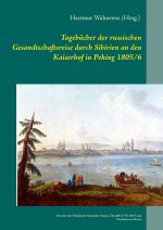 Tagebucher der russischen Gesandtschaftsreise durch Sibirien an den Kaiserhof in Peking 1805/6