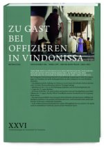 Zu Gast bei Offizieren in Vindonissa - Von der spätlat?nezeitlichen Befestigung zur Grossküche eines Offiziersgebäudes