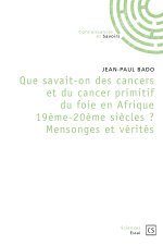 QUE SAVAIT-ON DES CANCERS EN AFRIQUE 19EME ET 20EME SIECLES MENSONGES ET VERITES