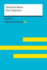 Der Untertan von Heinrich Mann: Lektüreschlüssel mit Inhaltsangabe, Interpretation, Prüfungsaufgaben mit Lösungen, Lernglossar. (Reclam Lektüreschlüss