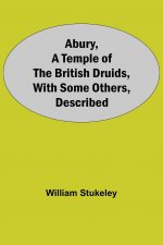 Abury, A Temple Of The British Druids, With Some Others, Described