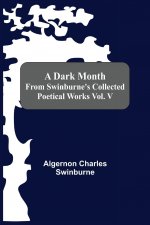 Dark Month From Swinburne'S Collected Poetical Works Vol. V