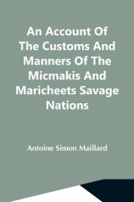 Account Of The Customs And Manners Of The Micmakis And Maricheets Savage Nations; Now Dependent On The Government Of Cape-Breton
