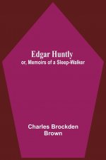 Edgar Huntly; Or, Memoirs Of A Sleep-Walker