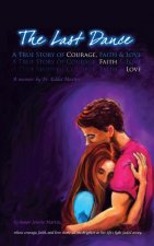 The Last Dance: A True Story of Courage, Faith, and Love