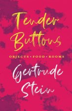 Tender Buttons - Objects. Food. Rooms.