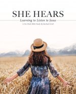She Hears: Learning to Listen to Jesus: A Six Week Bible Study