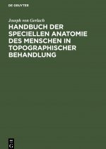 Handbuch der speciellen Anatomie des Menschen in topographischer Behandlung