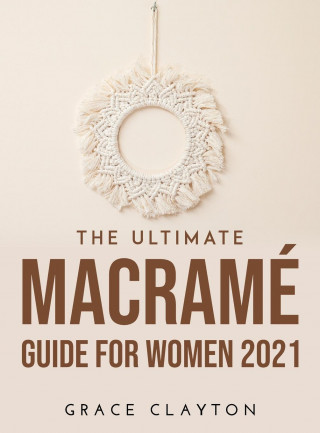 Ultimate Macrame Guide for Women 2021