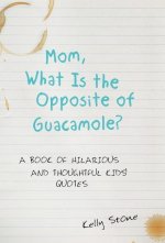 Mom, What Is the Opposite of Guacamole?