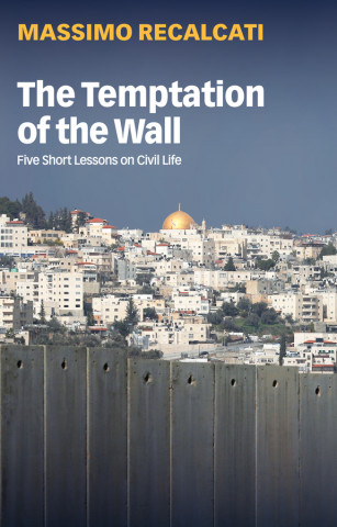 Temptation of the Wall - Five Short Lessons on Civil Life