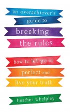 Overachiever's Guide to Breaking the Rules