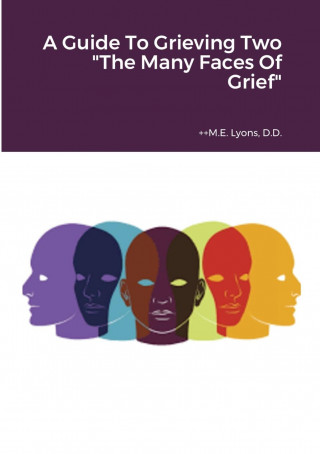 Guide To Grieving Two The Many Faces Of Grief