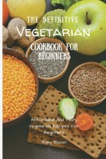 Definitive Vegetarian Cookbook For Beginners