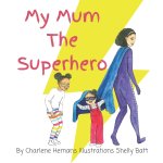 My Mum The Superhero