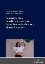Insolentes: Desafio E Insumision Femenina En Las Letras Y El Arte Hispanos