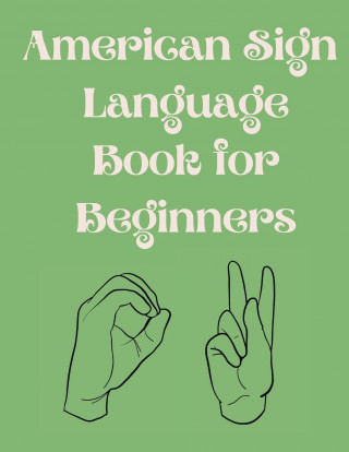 American Sign Language Book For Beginners.Educational Book, Suitable for Children, Teens and Adults.Contains the Alphabet, Numbers and a few Colors.
