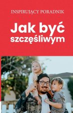 Jak byc szczęśliwym