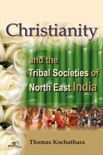 CHRISTIANITY AND THE TRIBAL SOCIETIES OF NORTH EAST INDIA