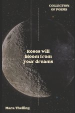 Roses will bloom from your dreams