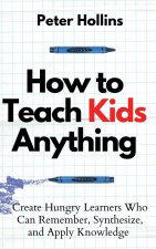 How to Teach Kids Anything