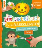 Das Verbastelbuch für die Allerkleinsten. Schneiden und Kleben. Herbst