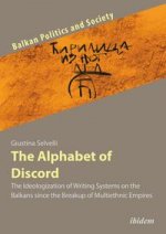 Alphabet of Discord - The Ideologization of Writing Systems on the Balkans since the Breakup of Multiethnic Empires