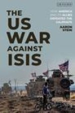 The Us War Against Isis: How America and Its Allies Defeated the Caliphate