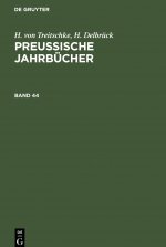 H. Von Treitschke; H. Delbruck: Preussische Jahrbucher. Band 44