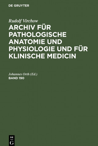 Rudolf Virchow: Archiv Fur Pathologische Anatomie Und Physiologie Und Fur Klinische Medicin. Band 190