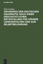 Grundriss Der Deutschen Grammatik Nach Ihrer Geschichtlichen Entwicklung Fur Hoehere Lehranstalten Und Zur Selbstbelehrung