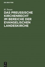 Das Preussische Kirchenrecht Im Bereiche Der Evangelischen Landeskirche