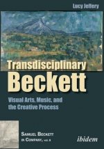 Transdisciplinary Beckett - Visual Arts, Music, and the Creative Process