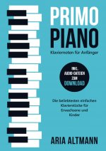 Primo Piano ? Klaviernoten für Anfänger: Die beliebtesten einfachen Klavierstücke für Erwachsene und Kinder inkl. Audio-Dateien zum Download