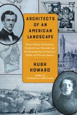 Architects of an American Landscape: Henry Hobson Richardson, Frederick Law Olmsted, and the Reimagining of America's Public and Private Spaces