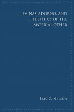 Levinas, Adorno, and the Ethics of the Material Other