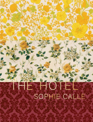 Sophie Calle: The Hotel (Sophie Calle)(Pevná)