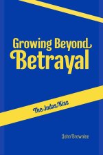 The Judas Kiss: Growing Beyond Betrayal