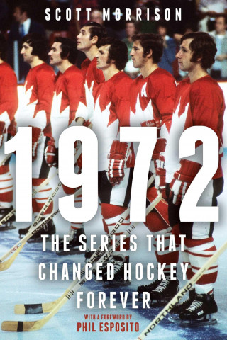 1972: The Series That Changed Hockey Forever