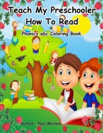 Teach My Preschooler How To Read: Phonics abc Coloring Book