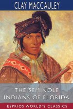 Seminole Indians of Florida (Esprios Classics)
